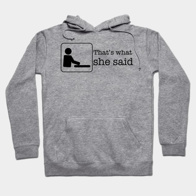 That's what she said Hoodie by PrintyPrints